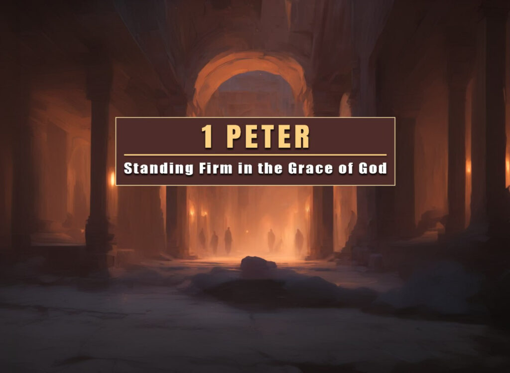 1 Peter: Standing Firm In The Grace Of God